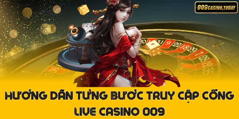 Hướng Dẫn Từng Bước Truy Cập Cổng Live Casino 009