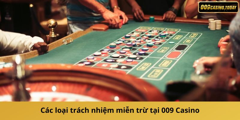 Các loại trách nhiệm miễn trừ tại 009 Casino